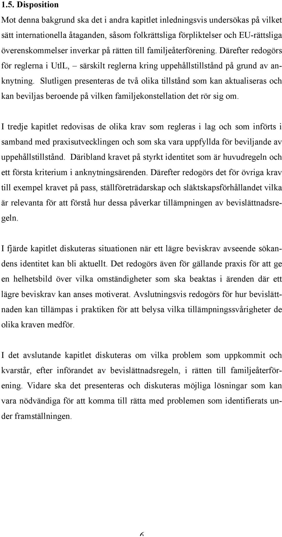 Slutligen presenteras de två olika tillstånd som kan aktualiseras och kan beviljas beroende på vilken familjekonstellation det rör sig om.