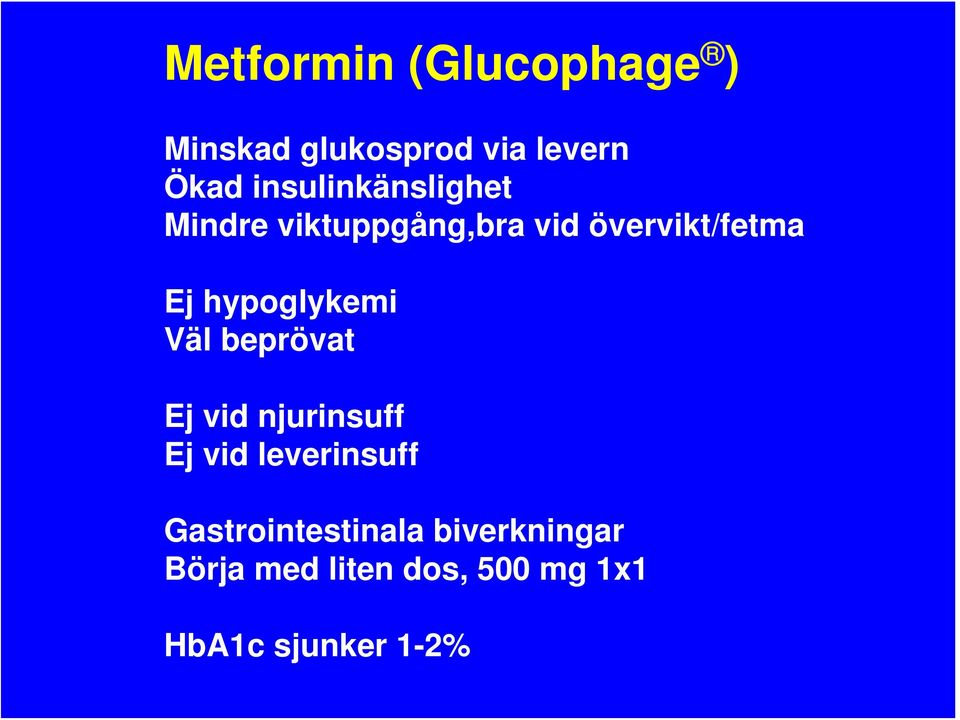 hypoglykemi Väl beprövat Ej vid njurinsuff Ej vid leverinsuff