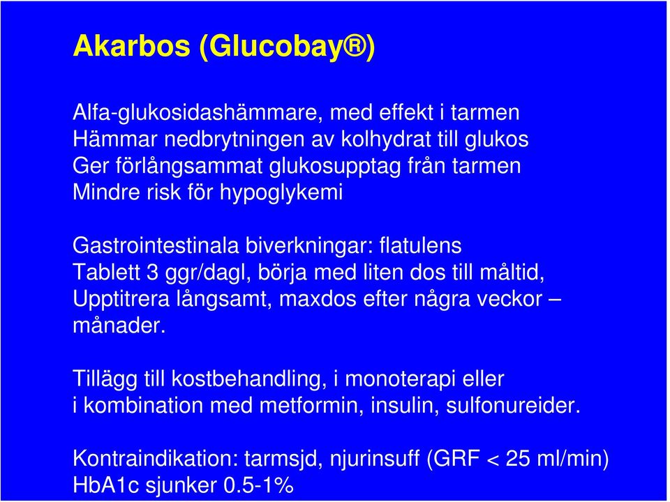 förlångsammat glukosupptag från tarmen Mindre risk för hypoglykemi Gastrointestinala biverkningar: flatulens Tablett 3