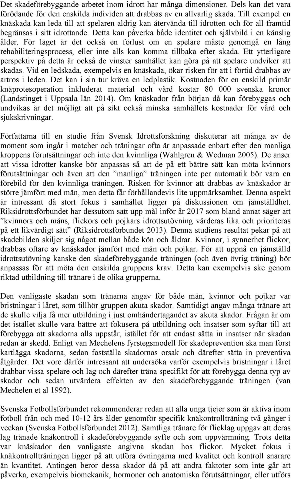 Detta kan påverka både identitet och självbild i en känslig ålder.