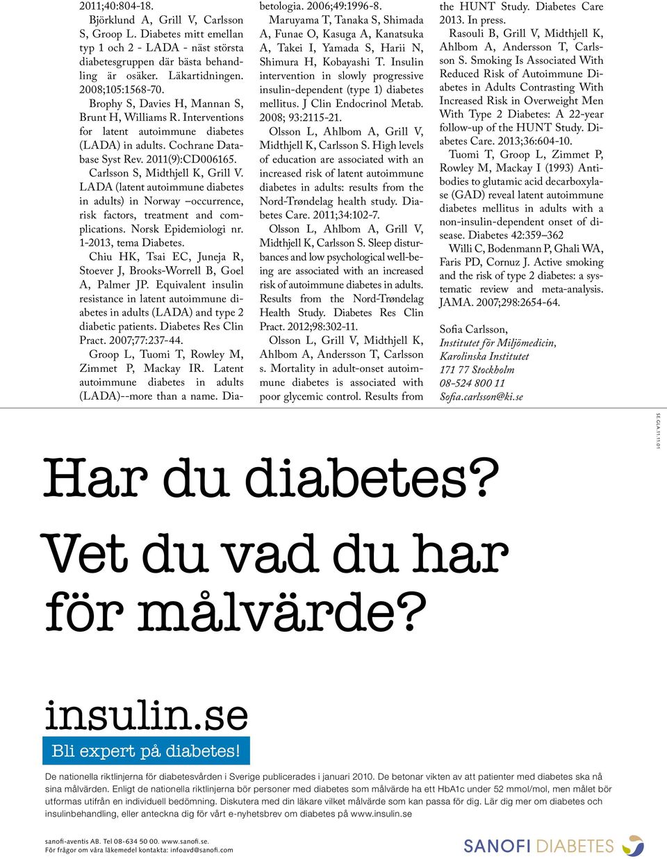 LADA (latent autoimmune diabetes in adults) in Norway occurrence, risk factors, treatment and complications. Norsk Epidemiologi nr. 1-2013, tema Diabetes.