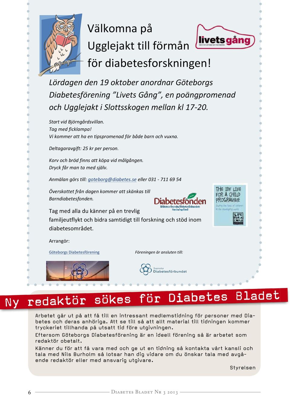 Lördagen den 19 oktober anordnar Göteborgs Lördagen den 19 oktober anordnar Göteborgs Diabetesförening Livets Gång, en poängpromenad Diabetesförening Livets Gång, en poängpromenad och Ugglejakt och