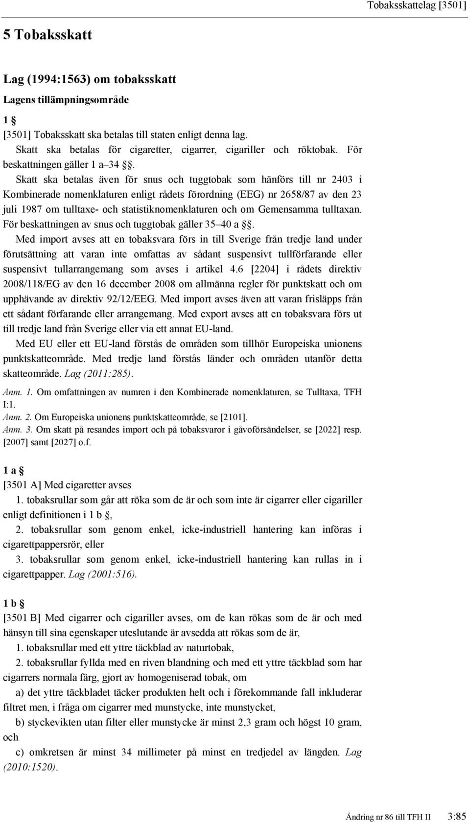 Skatt ska betalas även för snus och tuggtobak som hänförs till nr 2403 i Kombinerade nomenklaturen enligt rådets förordning (EEG) nr 2658/87 av den 23 juli 1987 om tulltaxe- och