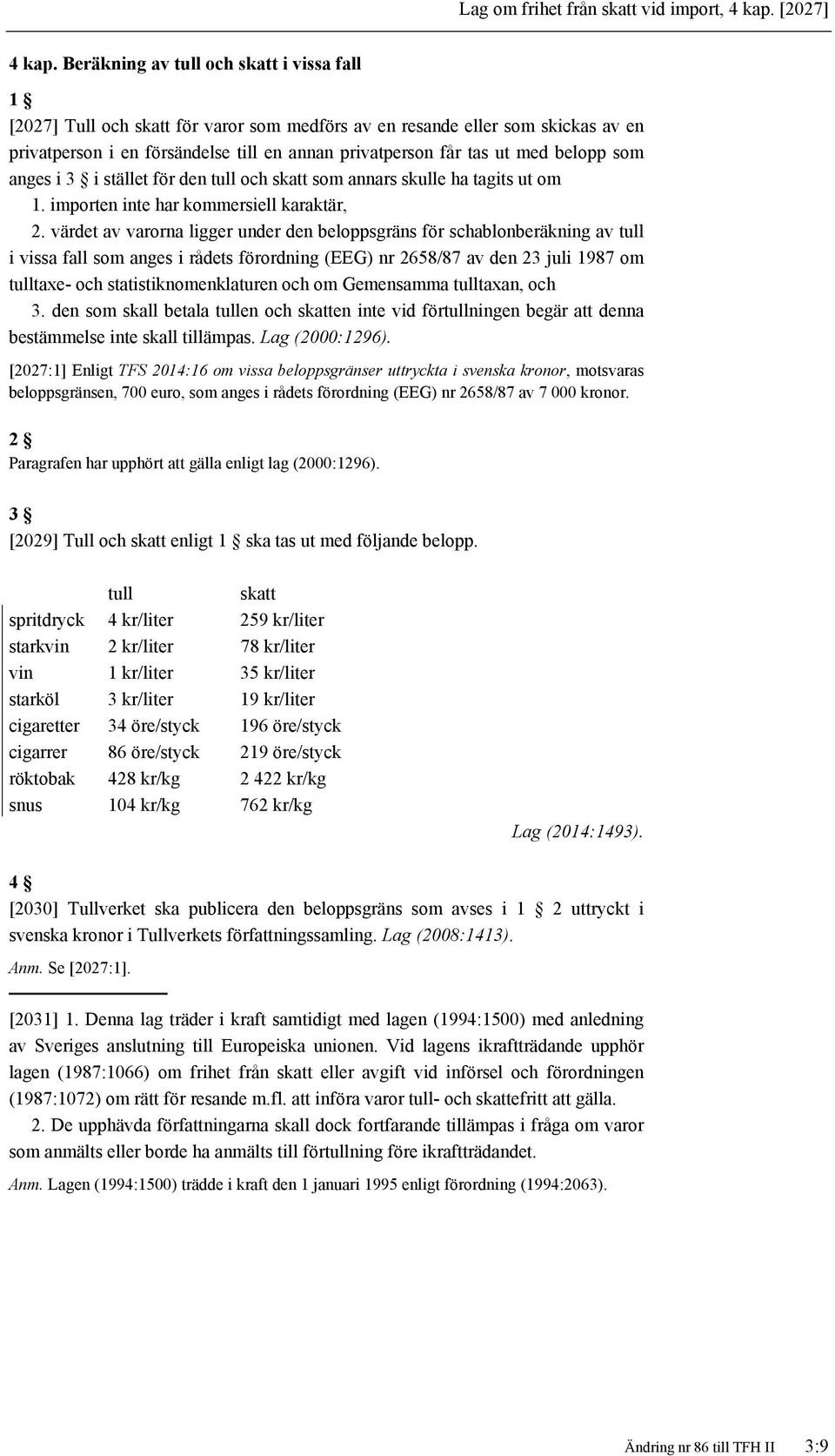 belopp som anges i 3 i stället för den tull och skatt som annars skulle ha tagits ut om 1. importen inte har kommersiell karaktär, 2.