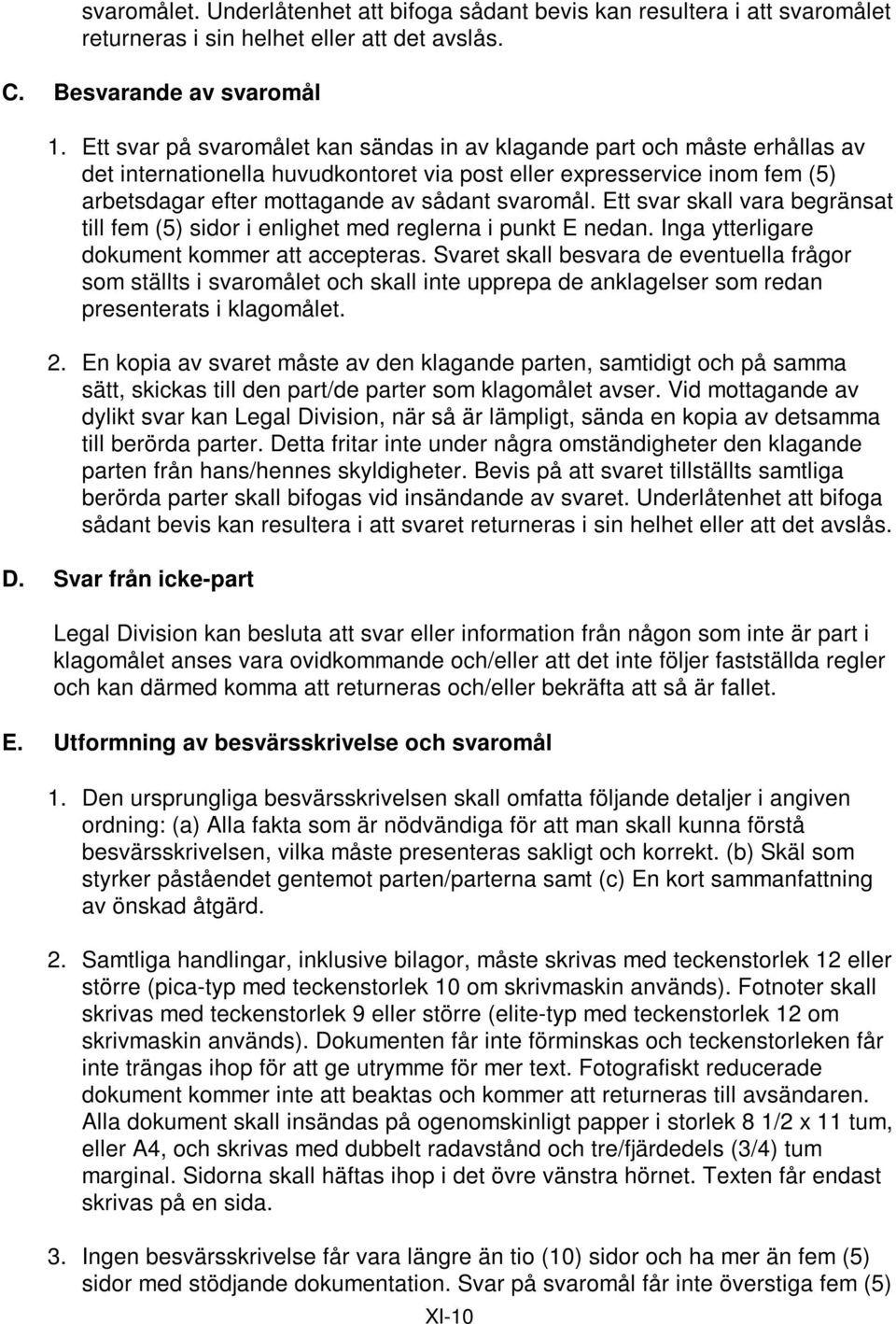 Ett svar skall vara begränsat till fem (5) sidor i enlighet med reglerna i punkt E nedan. Inga ytterligare dokument kommer att accepteras.