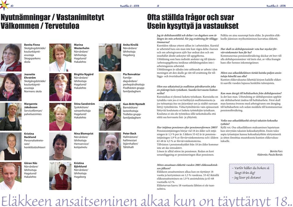 lähihoitaja Hagalund/ Hakalehto Birgitta Nygård Närvårdare/ lähihoitaja Hagalund/ Hakalehto Stina Sandström Sjukskötare/ sairaanhoitaja Hagalund/ Hakalehto Nina Blomqvist Närvårdare/ lähihoitaja