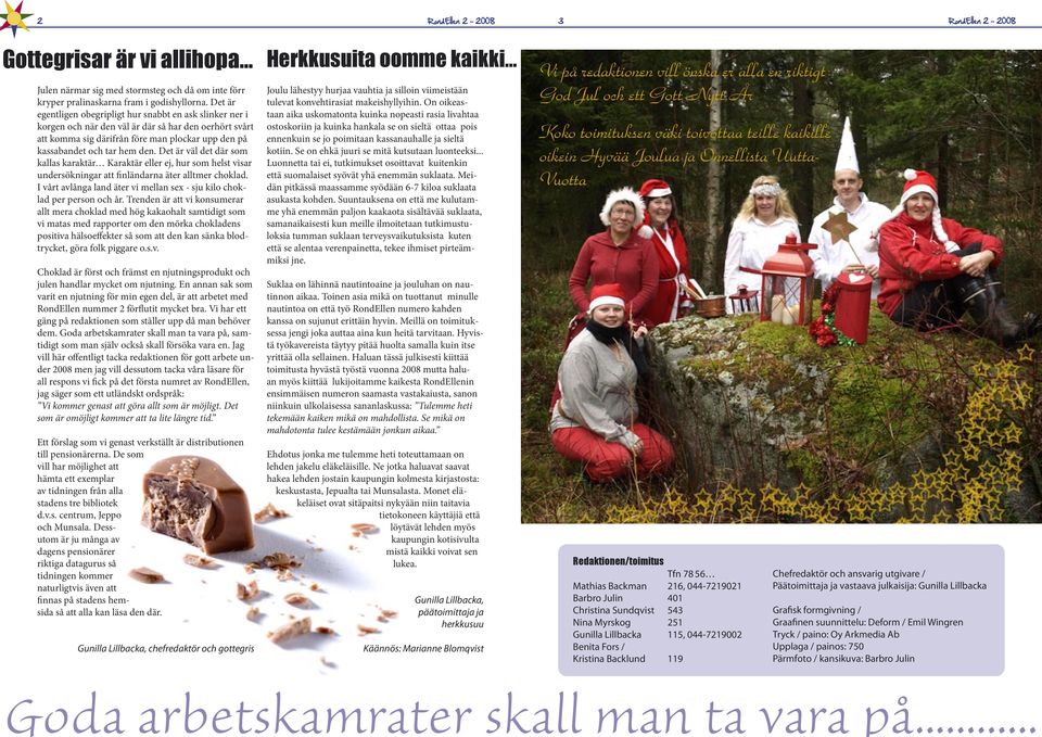 Det är väl det där som kallas karaktär Karaktär eller ej, hur som helst visar undersökningar att finländarna äter alltmer choklad.