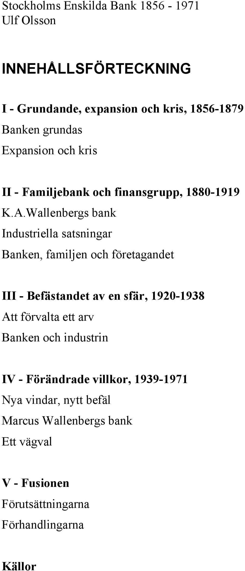 Wallenbergs bank Industriella satsningar Banken, familjen och företagandet III - Befästandet av en sfär, 1920-1938 Att