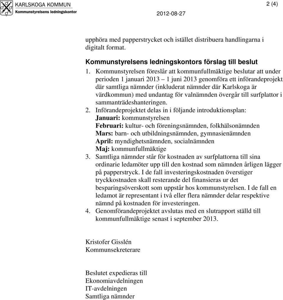 värdkommun) med undantag för valnämnden övergår till surfplattor i sammanträdeshanteringen. 2.