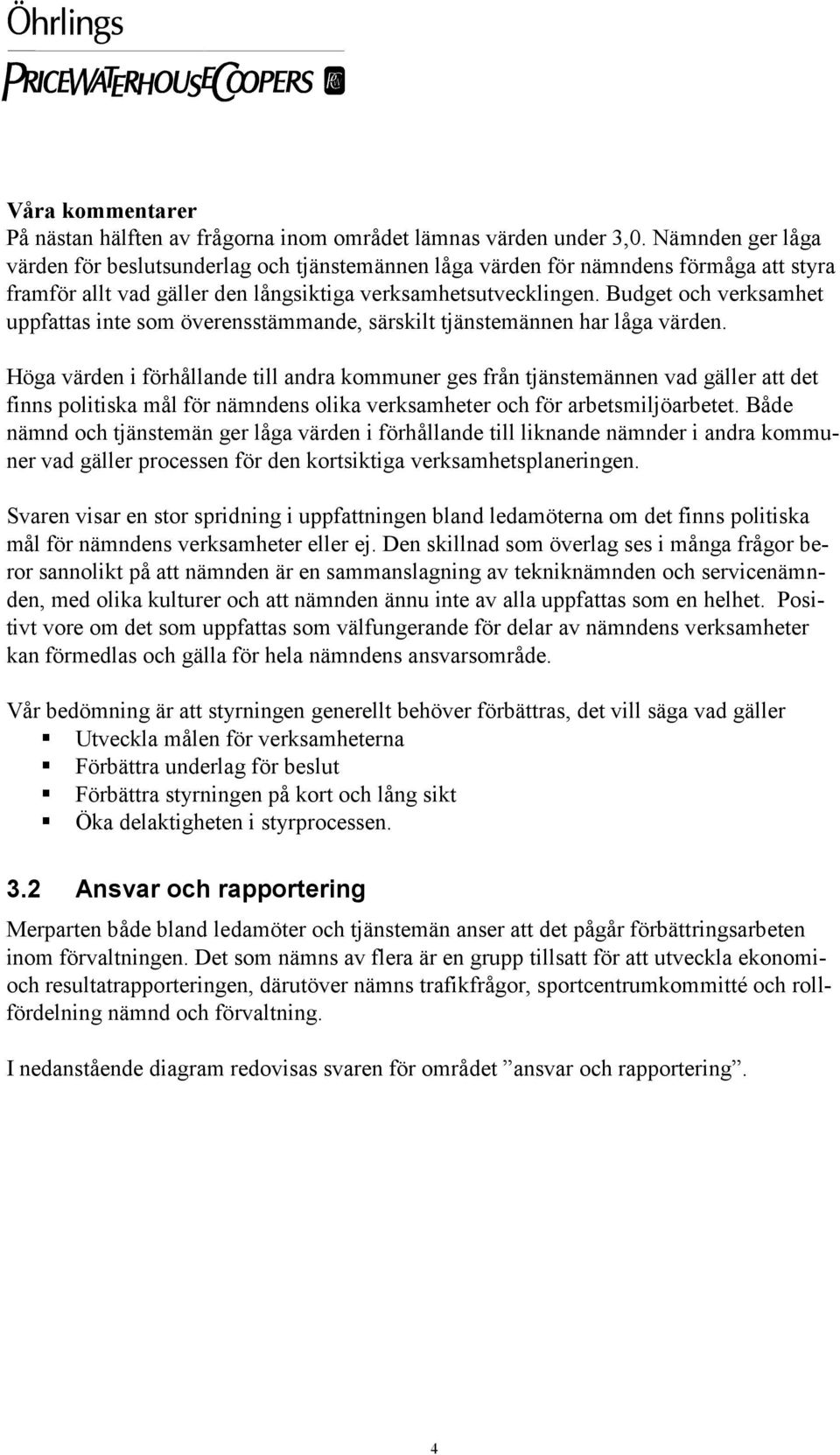 Budget och verksamhet uppfattas inte som överensstämmande, särskilt tjänstemännen har låga värden.