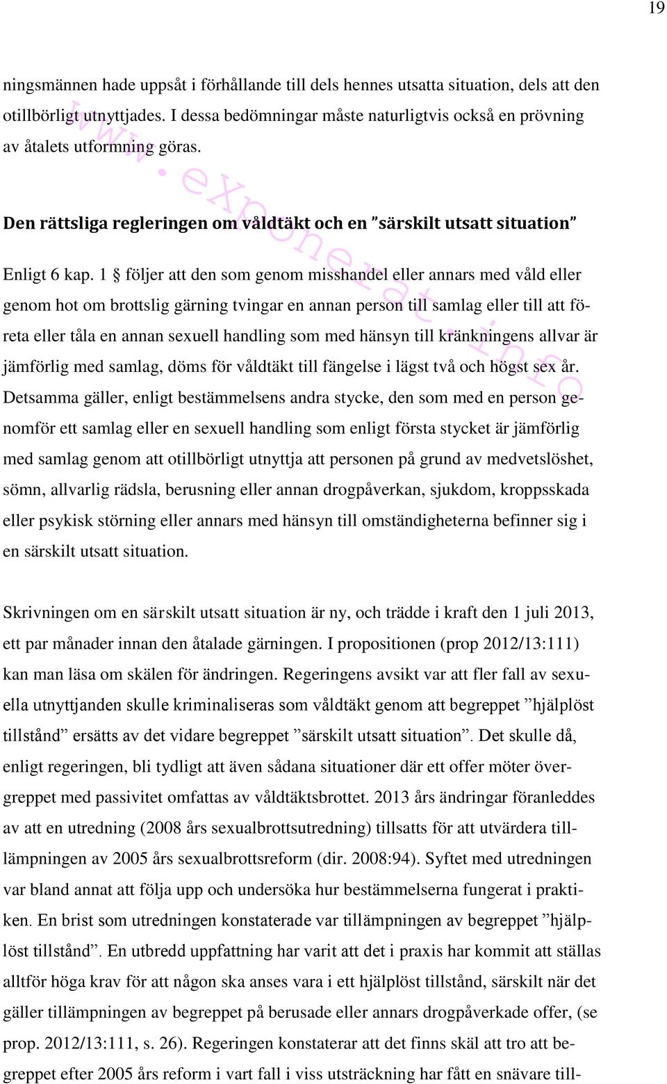 1 följer att den som genom misshandel eller annars med våld eller genom hot om brottslig gärning tvingar en annan person till samlag eller till att företa eller tåla en annan sexuell handling som med