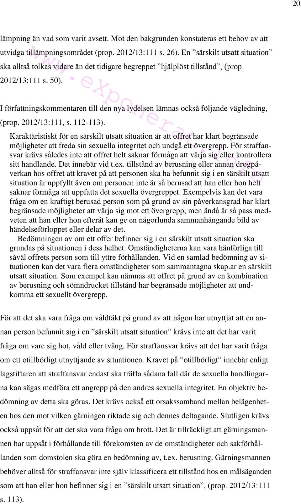 I författningskommentaren till den nya lydelsen lämnas också följande vägledning, (prop. 2012/13:111, s. 112-113).