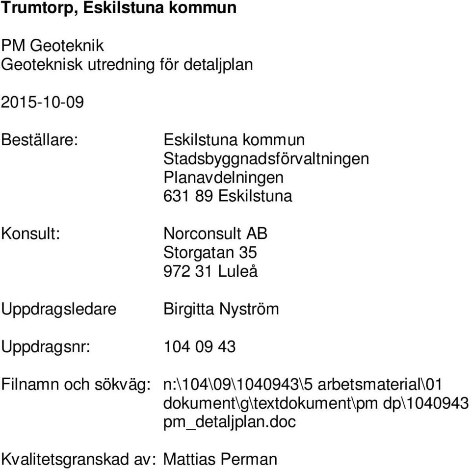 Norconsult AB Storgatan 35 972 31 Luleå Birgitta Nyström Uppdragsnr: 104 09 43 Filnamn och sökväg: