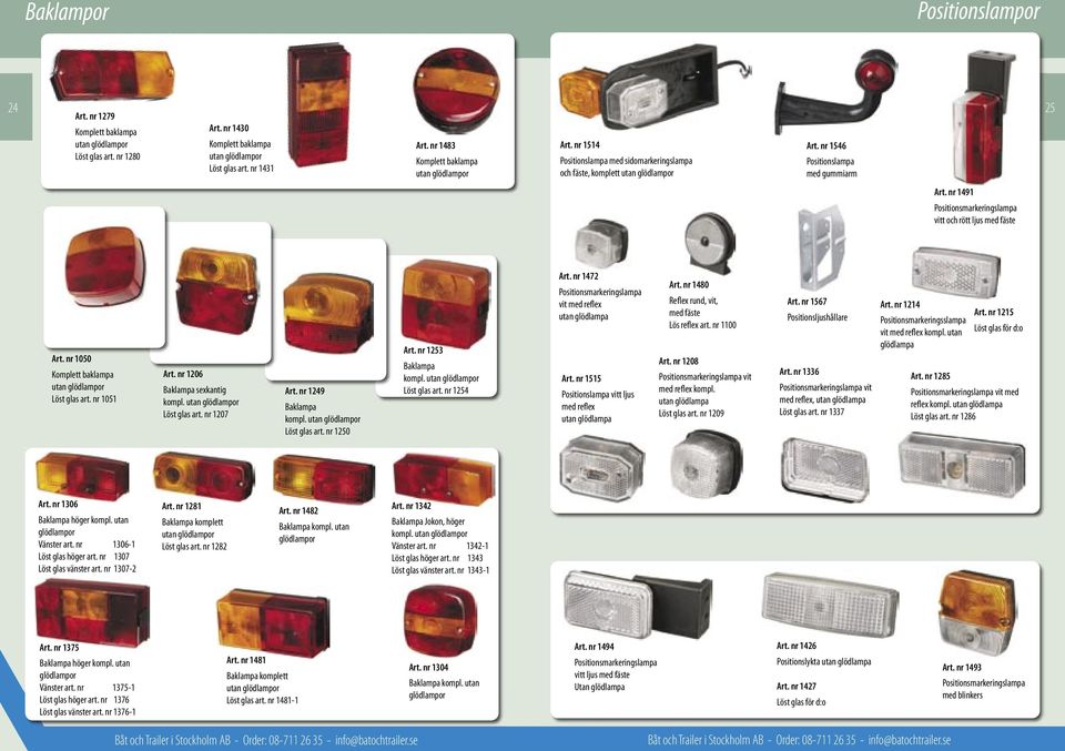 nr 1491 Positionsmarkeringslampa vitt och rött ljus med fäste Art. nr 1050 Komplett baklampa utan glödlampor Löst glas art. nr 1051 Art. nr 1206 Baklampa sexkantig kompl.