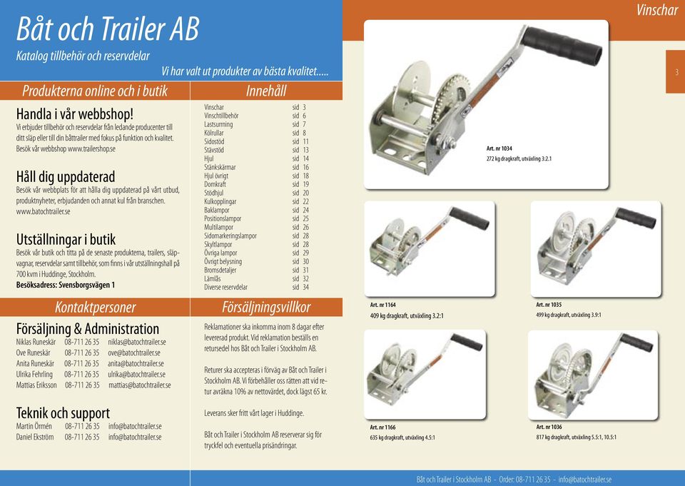 se Håll dig uppdaterad Besök vår webbplats för att hålla dig uppdaterad på vårt utbud, produktnyheter, erbjudanden och annat kul från branschen. www.batochtrailer.