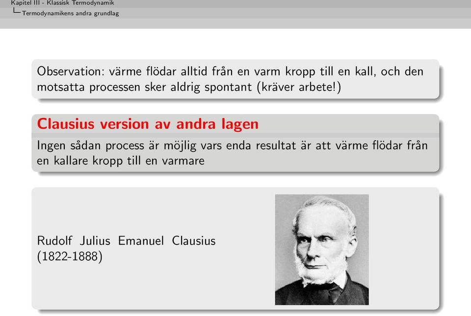 ) Clausius version av andra lagen Ingen sådan process är möjlig vars enda resultat är