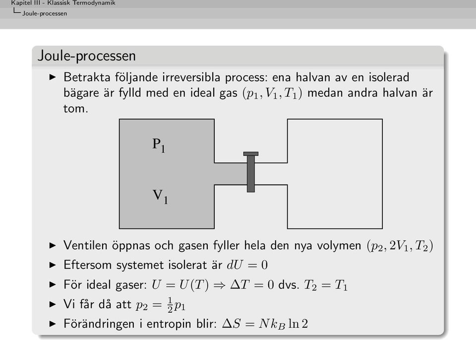 P 1 V 1 Ventilen öppnas och gasen fyller hela den nya volymen (p 2, 2V 1, T 2 ) Eftersom systemet