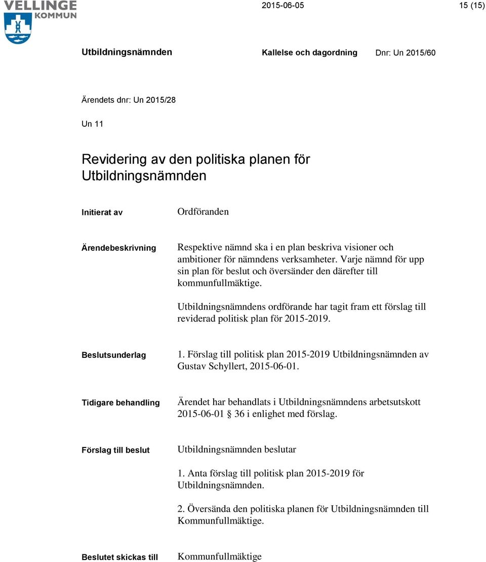 s ordförande har tagit fram ett förslag till reviderad politisk plan för 2015-2019. Beslutsunderlag 1. Förslag till politisk plan 2015-2019 av Gustav Schyllert, 2015-06-01.