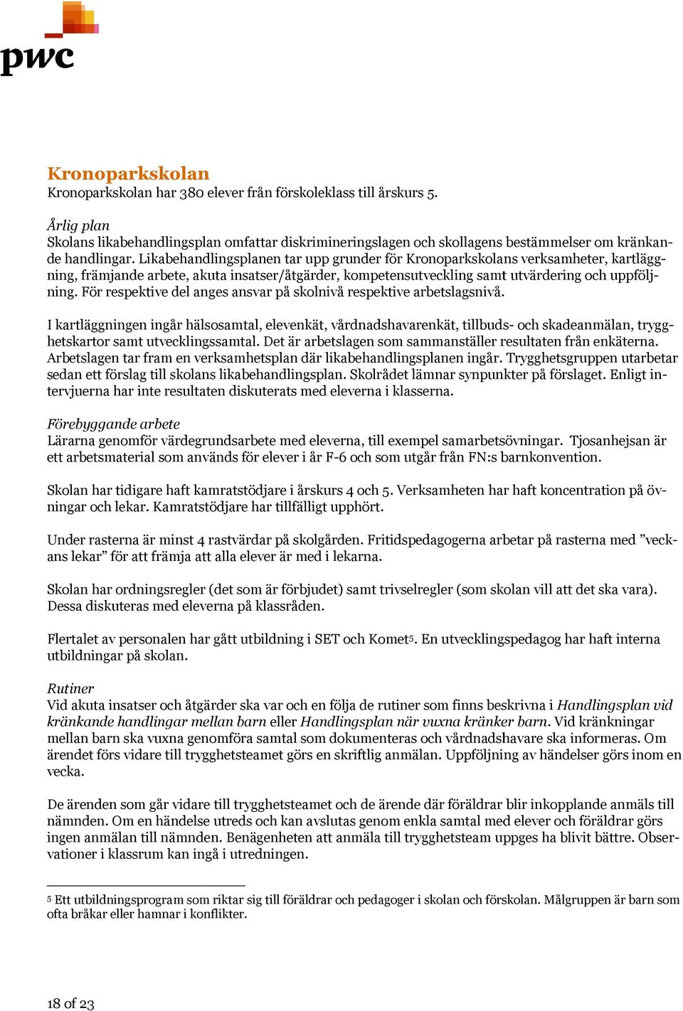 Likabehandlingsplanen tar upp grunder för Kronoparkskolans verksamheter, kartlägg- ning, främjande arbete, akuta insatser/åtgärder, kompetensutveckling samt utvärdering och uppföljning.