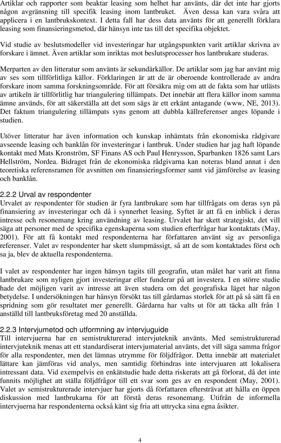 I detta fall har dess data använts för att generellt förklara leasing som finansieringsmetod, där hänsyn inte tas till det specifika objektet.