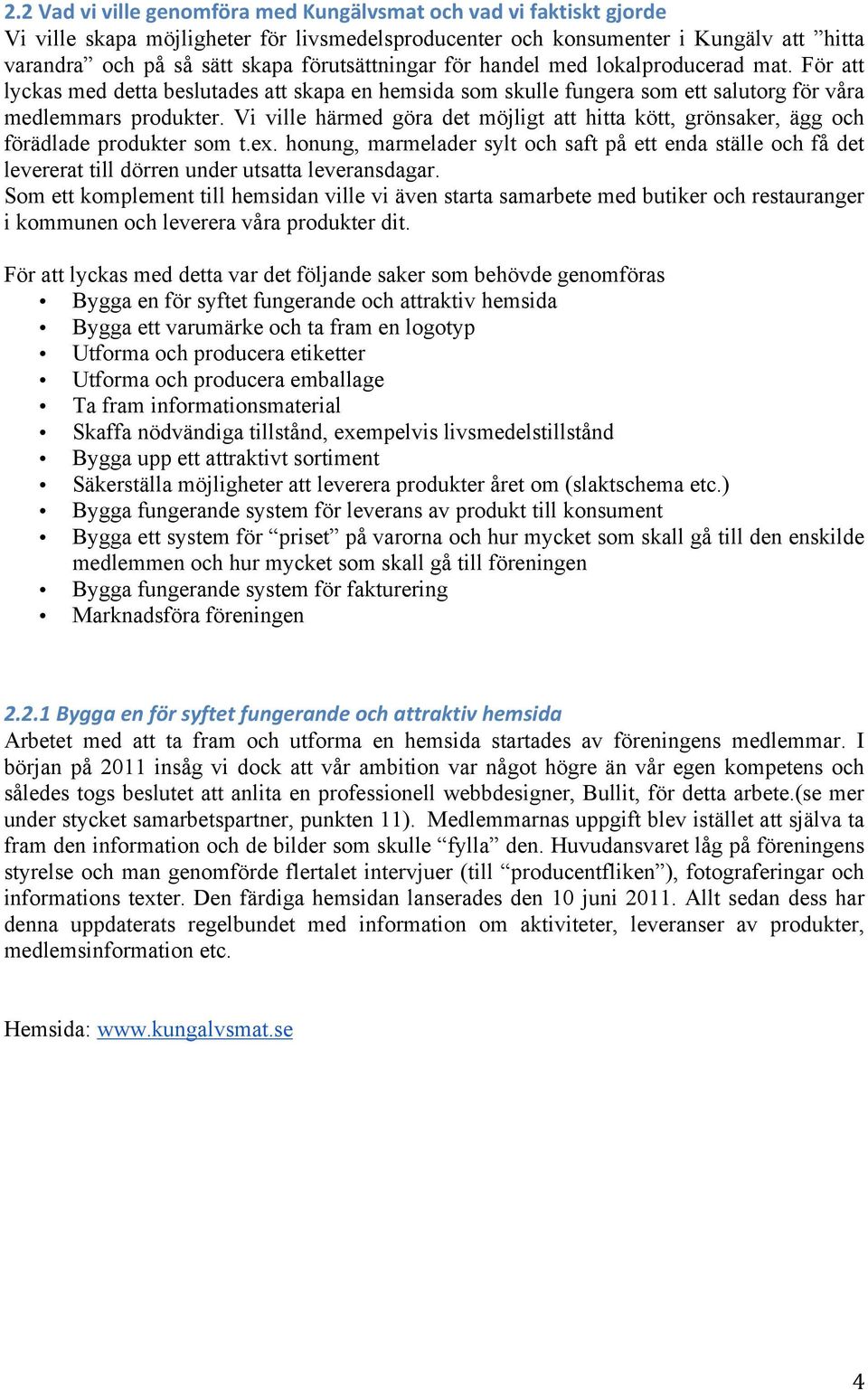 Vi ville härmed göra det möjligt att hitta kött, grönsaker, ägg och förädlade produkter som t.ex.