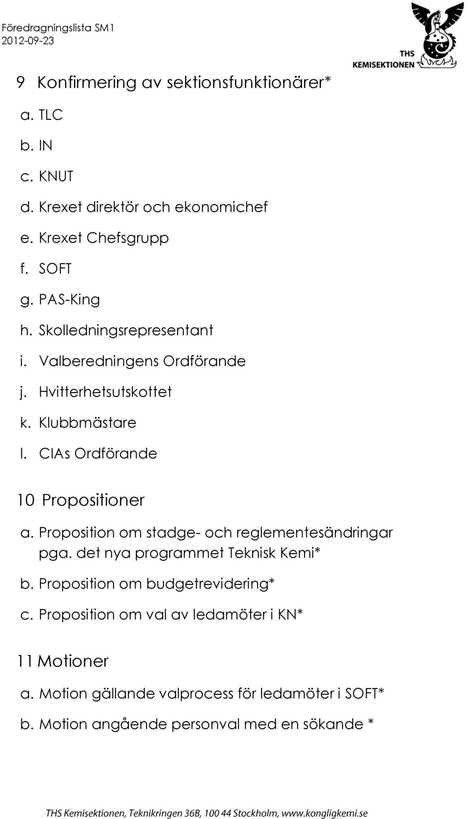 CIAs Ordförande 10 Propositioner a. Proposition om stadge- och reglementesändringar pga. det nya programmet Teknisk Kemi* b.