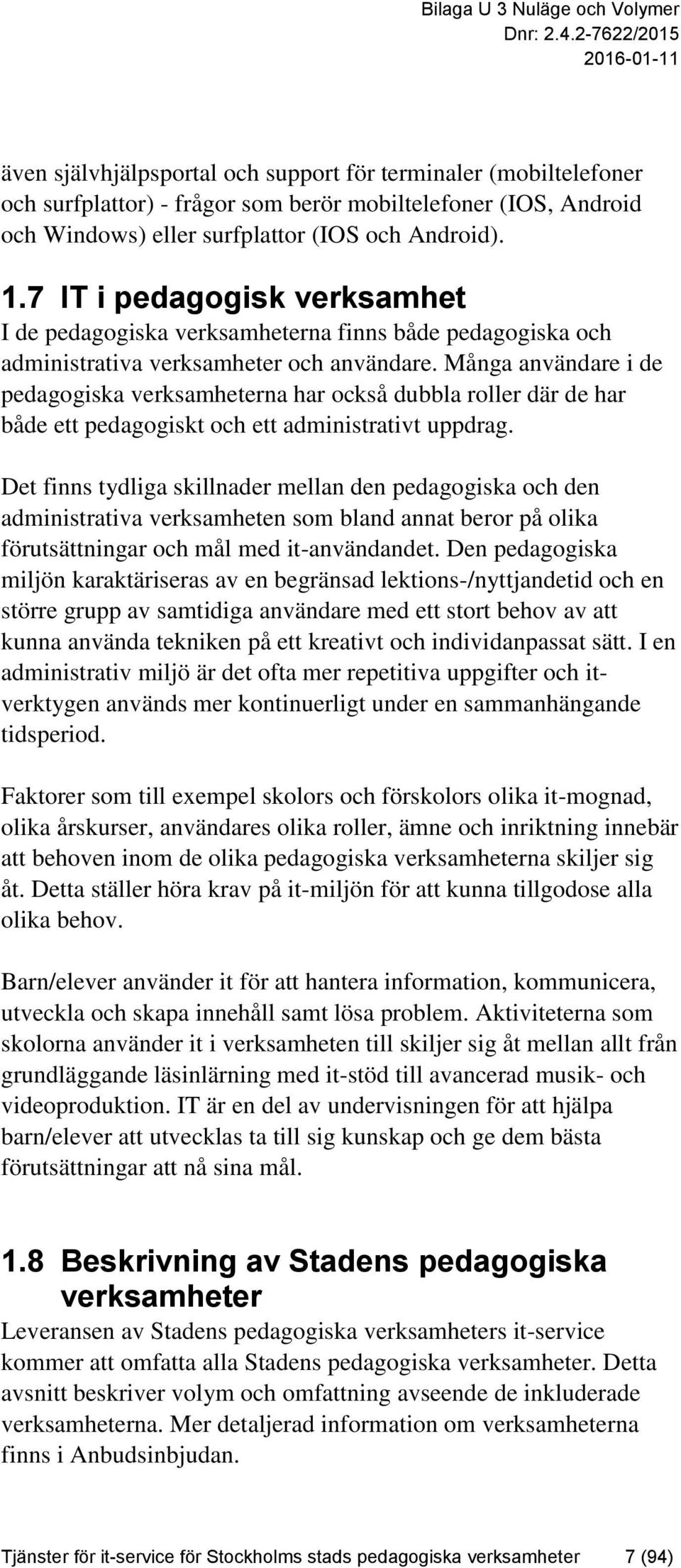 Många användare i de pedagogiska verksamheterna har också dubbla roller där de har både ett pedagogiskt och ett administrativt uppdrag.