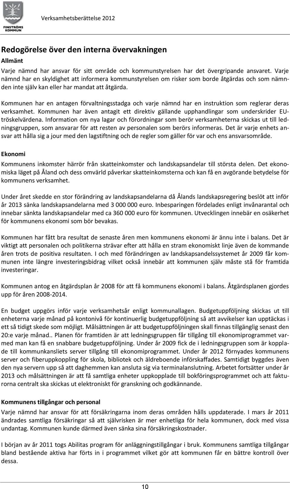 Kommunen har en antagen förvaltningsstadga och varje nämnd har en instruktion som reglerar deras verksamhet.