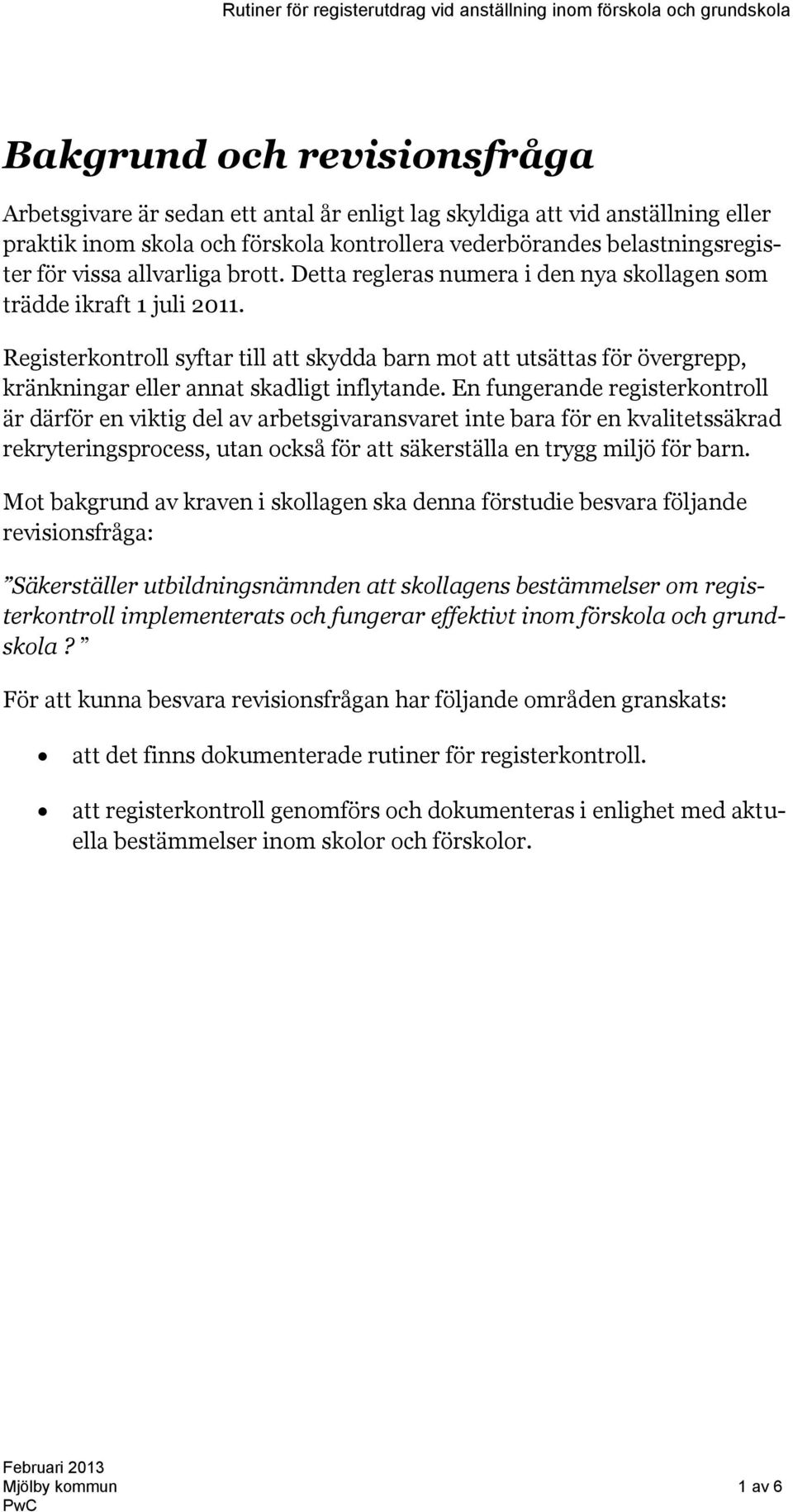 Registerkontroll syftar till att skydda barn mot att utsättas för övergrepp, kränkningar eller annat skadligt inflytande.