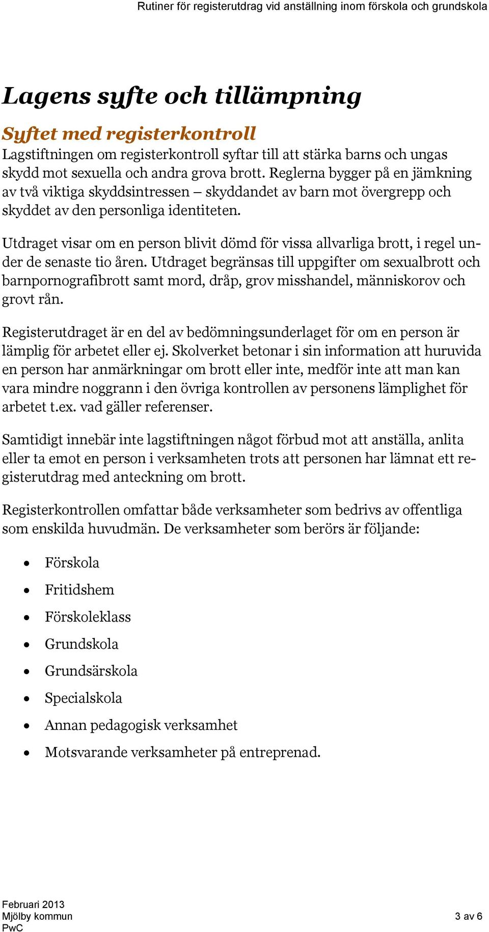 Utdraget visar om en person blivit dömd för vissa allvarliga brott, i regel under de senaste tio åren.