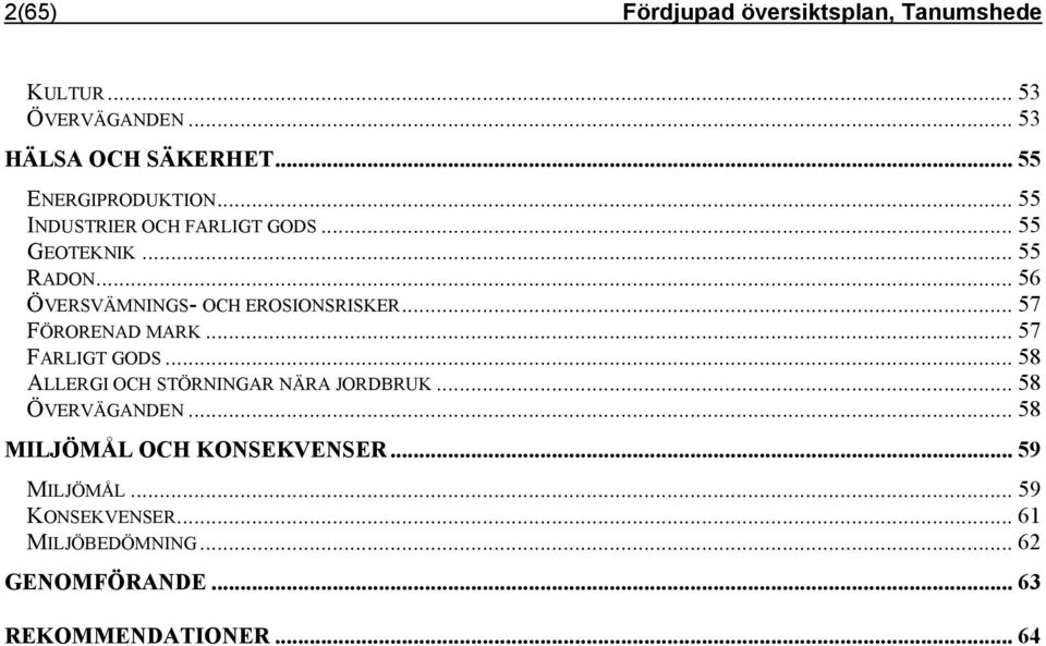 .. 57 FÖRORENAD MARK... 57 FARLIGT GODS... 58 ALLERGI OCH STÖRNINGAR NÄRA JORDBRUK... 58 ÖVERVÄGANDEN.