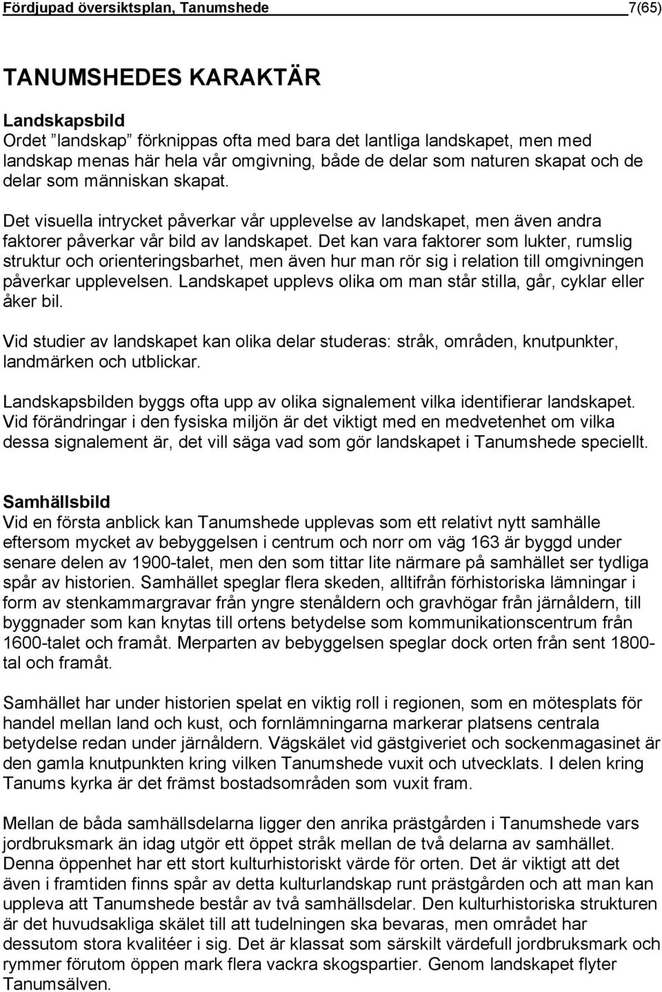 Det kan vara faktorer som lukter, rumslig struktur och orienteringsbarhet, men även hur man rör sig i relation till omgivningen påverkar upplevelsen.