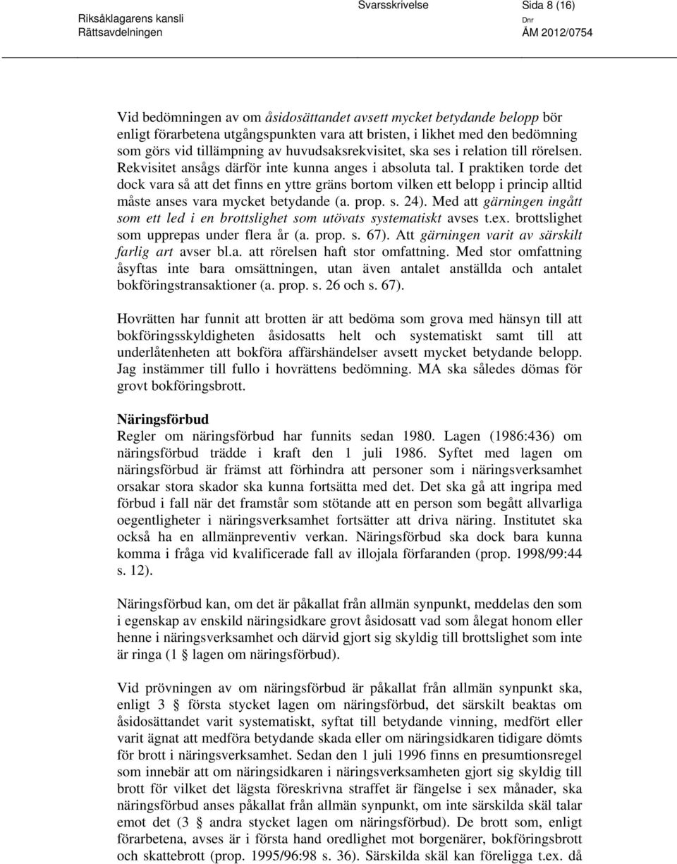 I praktiken torde det dock vara så att det finns en yttre gräns bortom vilken ett belopp i princip alltid måste anses vara mycket betydande (a. prop. s. 24).