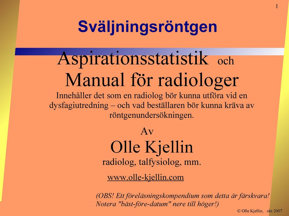 röntgenundersökningen. Av Olle Kjellin radiolog, talfysiolog, mm. www.olle-kjellin.