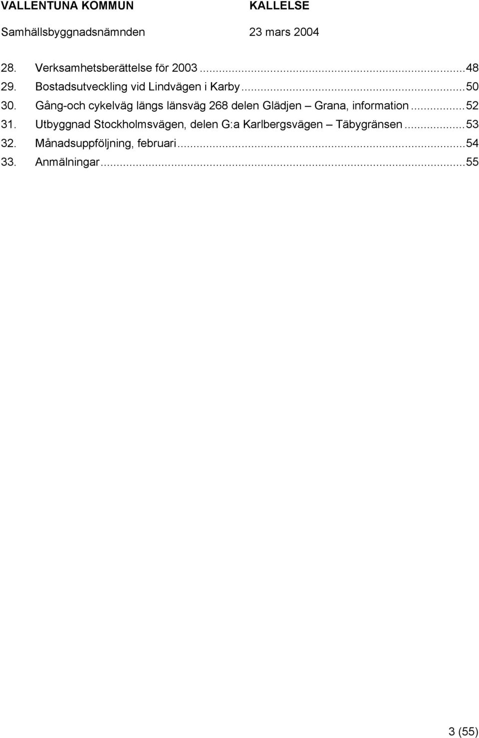 Gång-och cykelväg längs länsväg 268 delen Glädjen Grana, information...52 31.