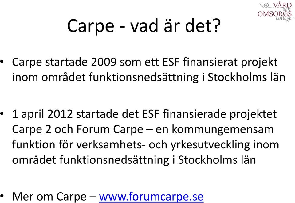 i Stockholms län 1 april 2012 startade det ESF finansierade projektet Carpe 2 och