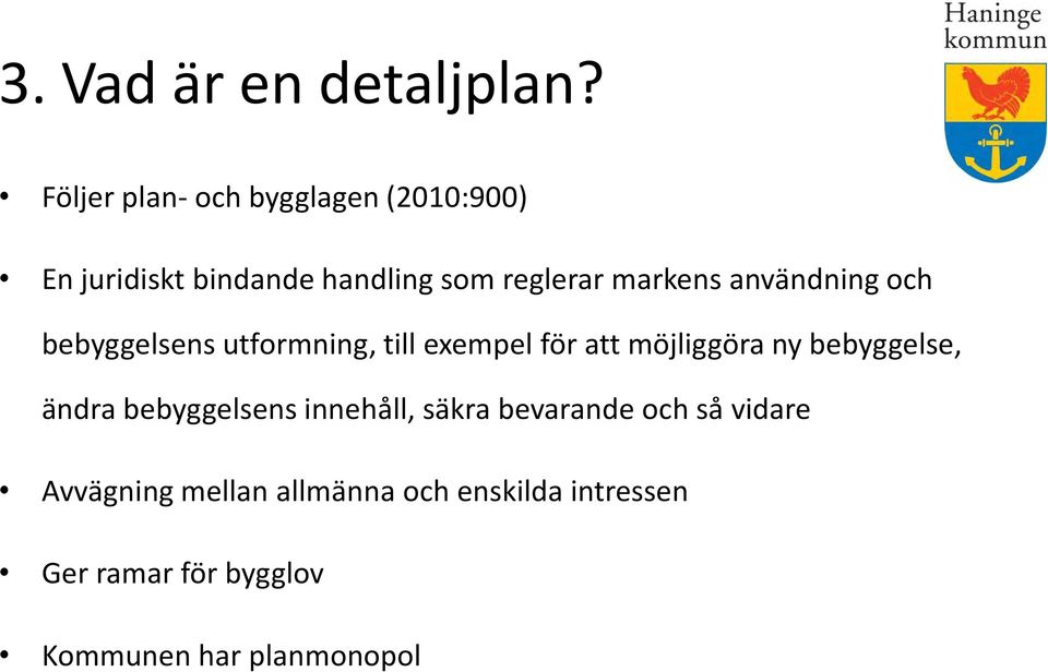 markens användning och bebyggelsens utformning, till exempel för att möjliggöra ny