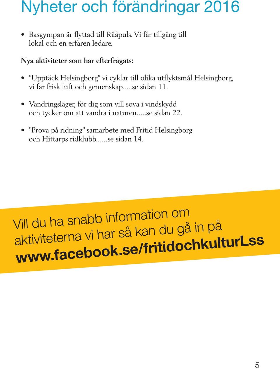 ..se sidan 11. Vandringsläger, för dig som vill sova i vindskydd och tycker om att vandra i naturen...se sidan 22.