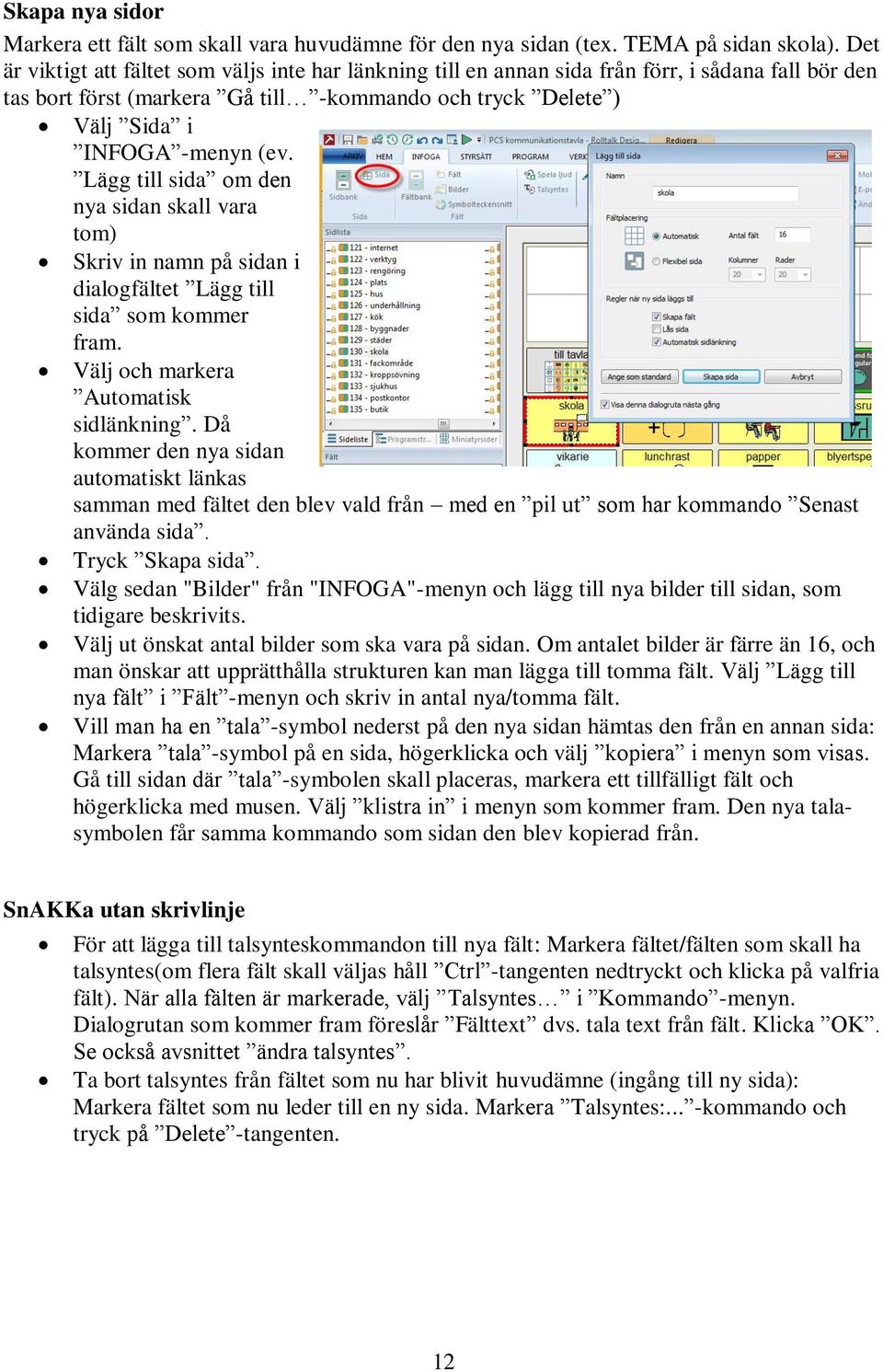 Lägg till sida om den nya sidan skall vara tom) Skriv in namn på sidan i dialogfältet Lägg till sida som kommer fram. Välj och markera Automatisk sidlänkning.