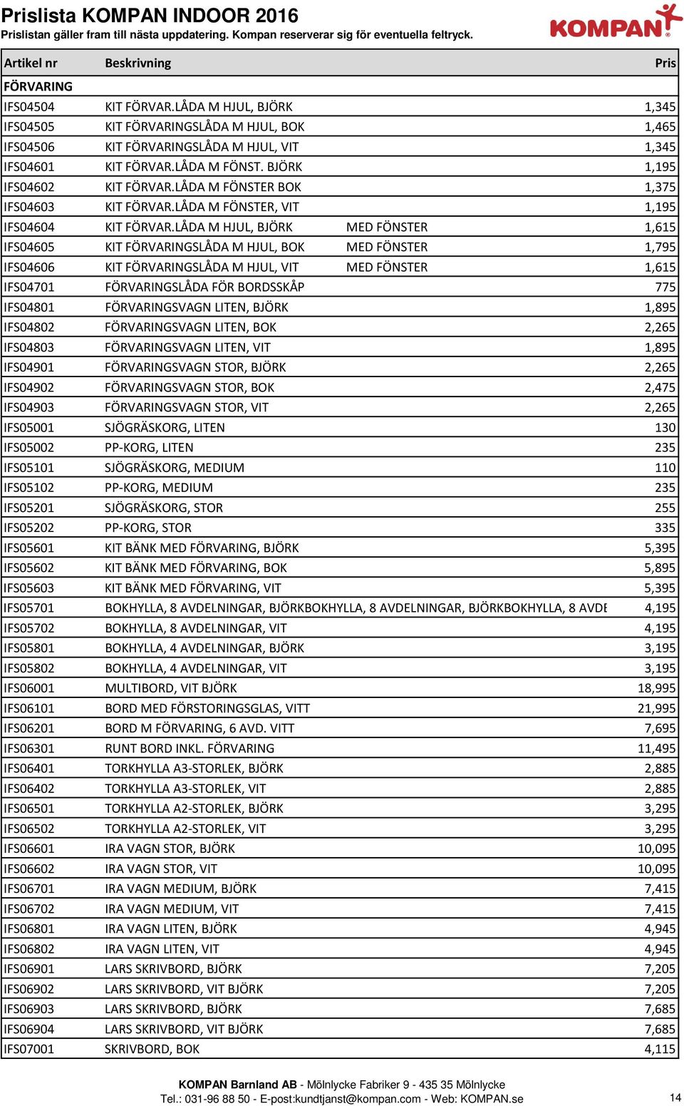 LÅDA M FÖNSTER BOK 1,375 IFS04603 KIT FÖRVAR.LÅDA M FÖNSTER, VIT 1,195 IFS04604 KIT FÖRVAR.