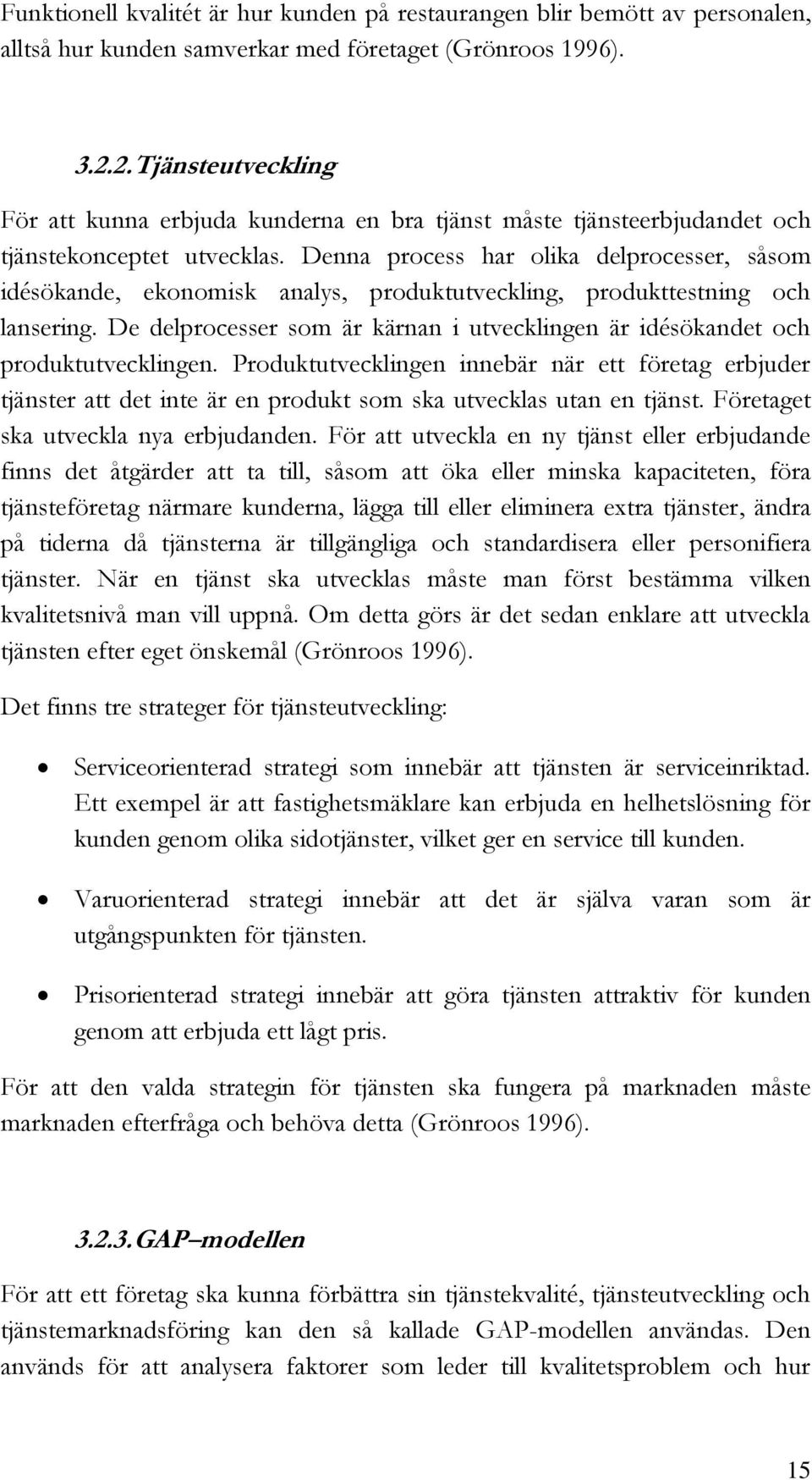 Denna process har olika delprocesser, såsom idésökande, ekonomisk analys, produktutveckling, produkttestning och lansering.