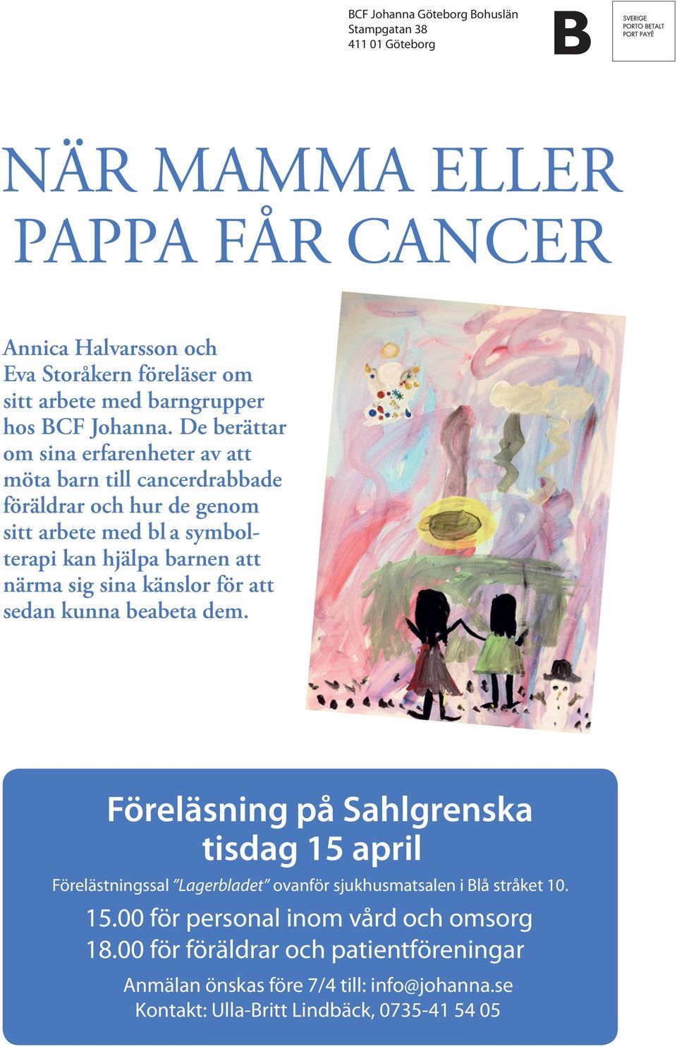 De berättar om sina erfarenheter av att möta barn till cancerdrabbade föräldrar och hur de genom sitt arbete med bl a symbolterapi kan hjälpa barnen att närma sig sina