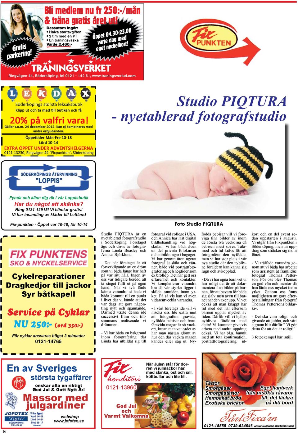 com Söderköpings största leksaksbutik Studio PIQTURA - nyetablerad fotografstudio 0121-13230, Ringvägen 44 Fixpunkten, Söderköping Fynda och känn dig rik i vår Loppisbutik Har du något att skänka?