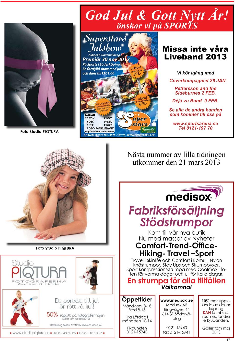 Julbord med show 595:- Julbord show & bowling 675:- Datum 30 NOV 13 DEC 1 DEC 14 DEC 6 DEC 15 DEC 9 DEC - FAMILJESHOW Ring för info om andra datum! BOKA BILJETTER NU - 0121-197 70 - WWW.SPORTARENA.