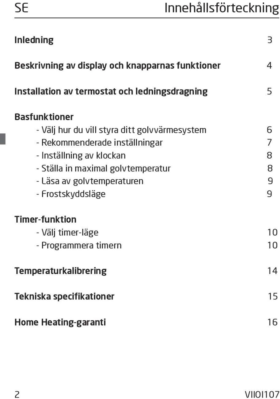 Inställning av klockan 8 - Ställa in maximal golvtemperatur 8 - Läsa av golvtemperaturen 9 - Frostskyddsläge 9