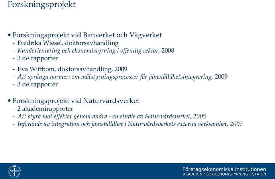 målstyrningsprocesser för jämställdhetsintegrering, 2009-3 delrapporter Forskningsprojekt vid Naturvårdsverket - 2 akademirapporter -