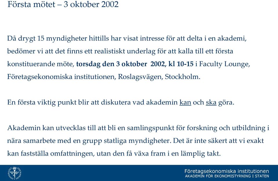 En första viktig punkt blir att diskutera vad akademin kan och ska göra.