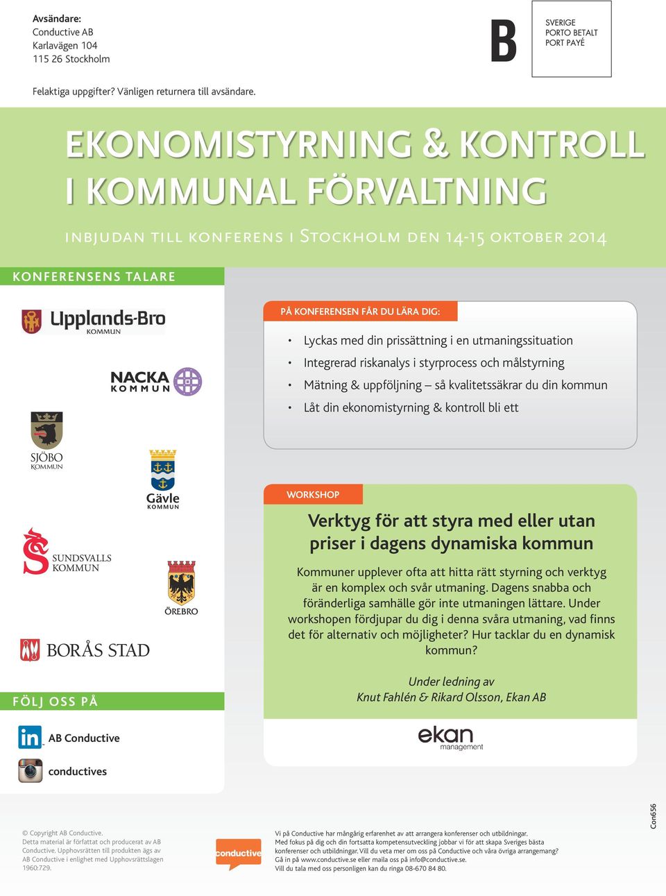 Integrerad riskanalys i styrprocess och målstyrning Mätning & uppföljning så kvalitetssäkrar du din kommun Låt din ekonomistyrning & kontroll bli ett WORKSHOP Verktyg för att styra med eller utan