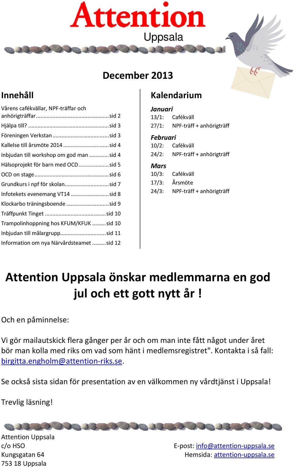 .. sid 8 Klockarbo träningsboende... sid 9 Träffpunkt Tinget... sid 10 Trampolinhoppning hos KFUM/KFUK... sid 10 Inbjudan till målargrupp... sid 11 Information om nya Närvårdsteamet.