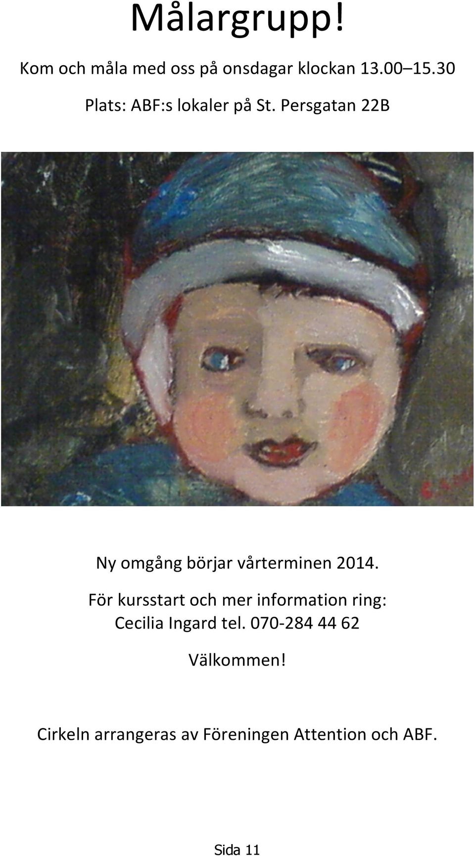 Persgatan 22B Ny omgång börjar vårterminen 2014.